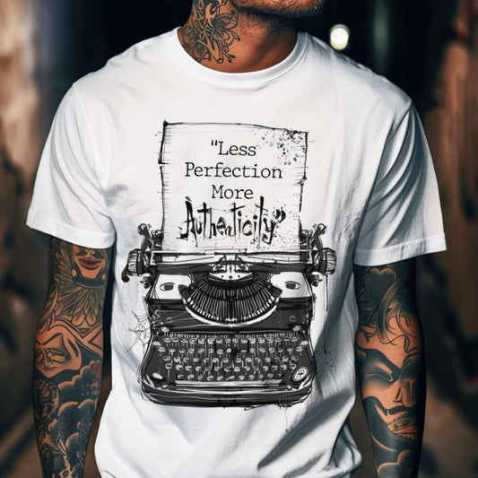 Less Perfection More Authenticity: Typewritten Wisdom T-shirt