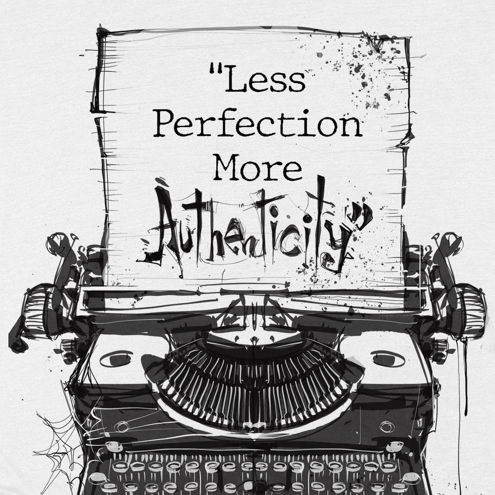 Less Perfection More Authenticity: Typewritten Wisdom T-shirt