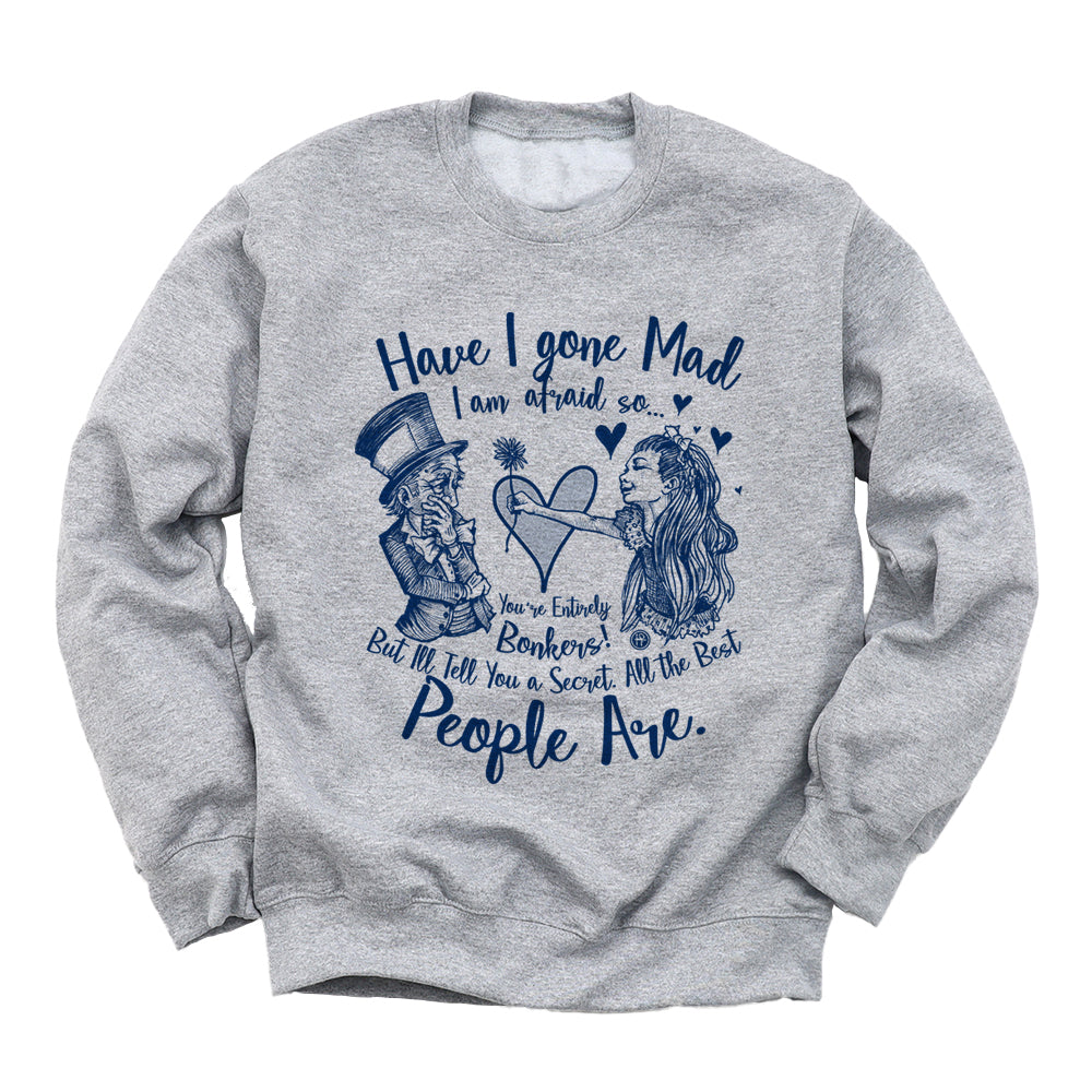 Alice in the Wonderland: Have I Gone Mad? Sweatshirt