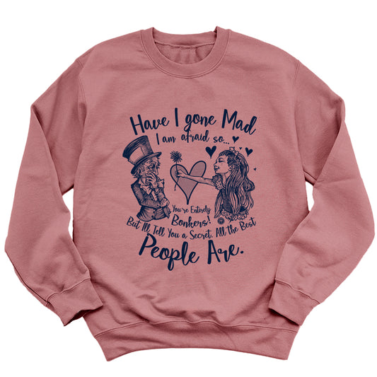 Alice in the Wonderland: Have I Gone Mad? Sweatshirt