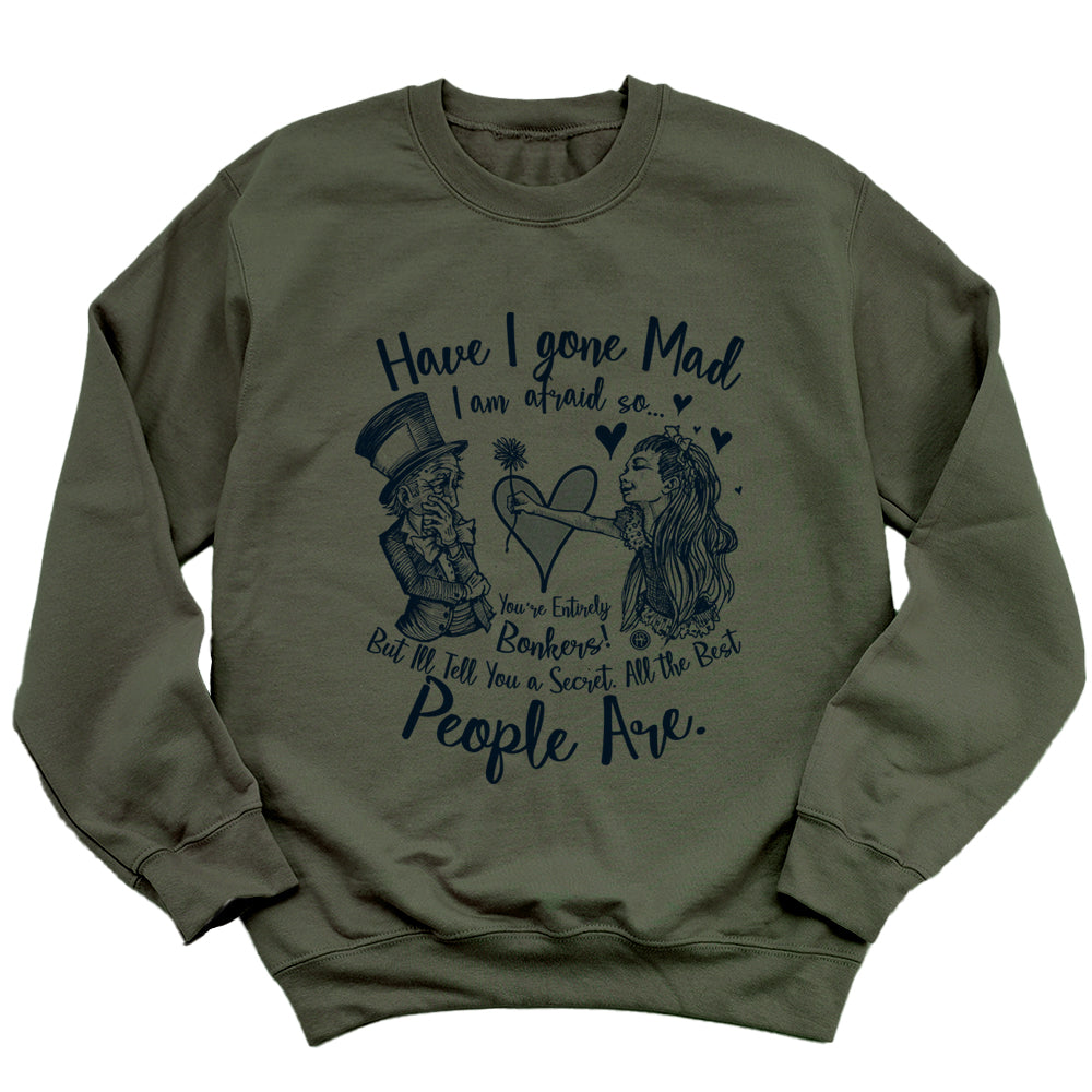 Alice in the Wonderland: Have I Gone Mad? Sweatshirt
