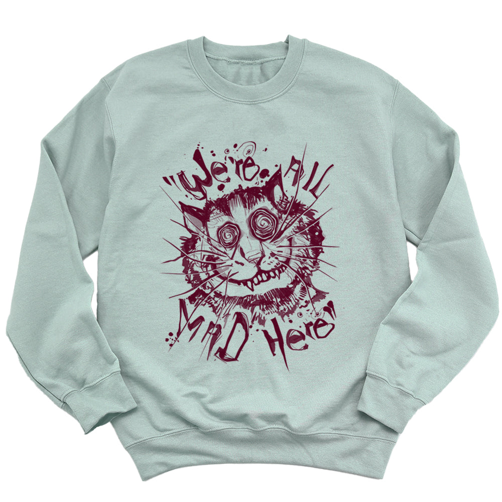 Cheshire Cat: We're All Mad Sweatshirt