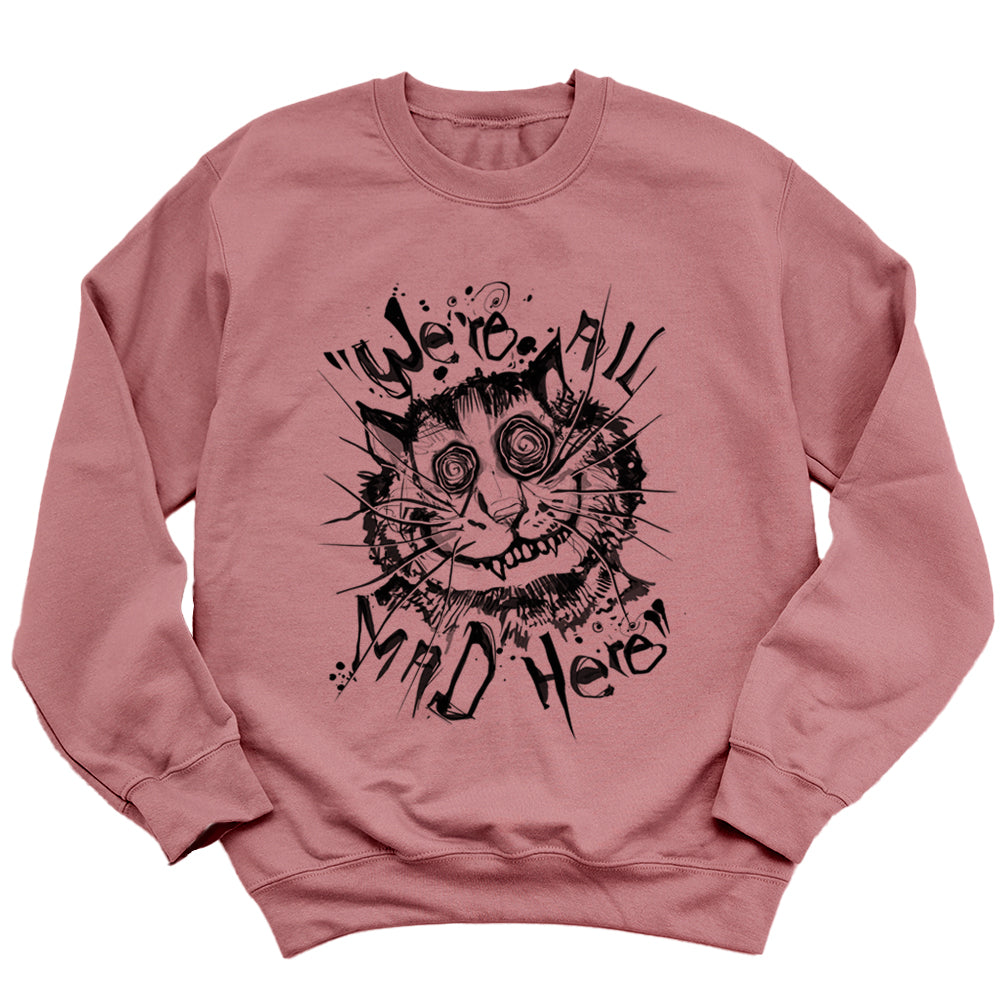 Cheshire Cat: We're All Mad Sweatshirt