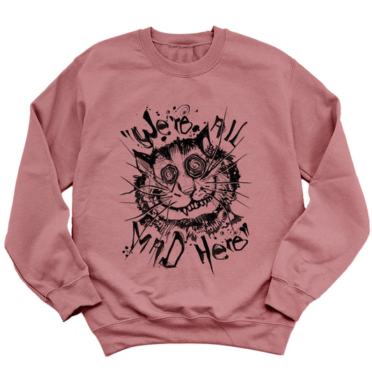 Cheshire Cat: We're All Mad Sweatshirt